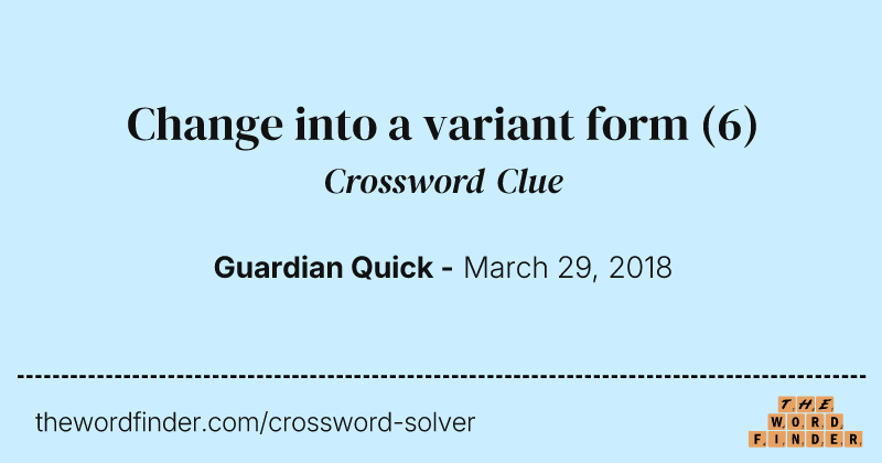 Change into a variant form crossword clue image