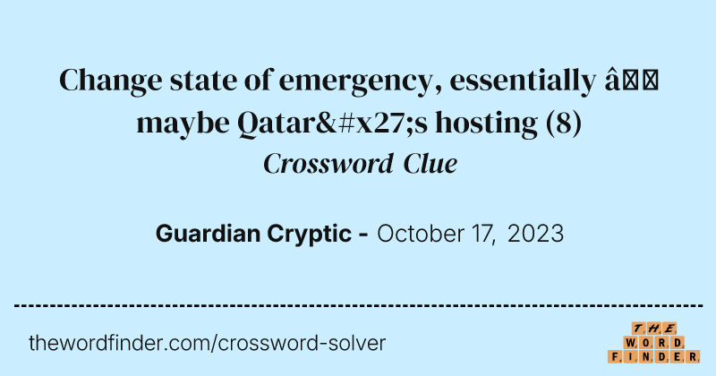 Change state of emergency, essentially – maybe Qatar's hosting crossword clue image