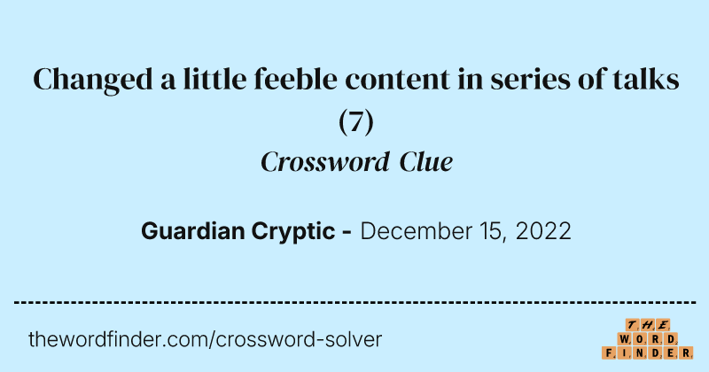 Changed a little feeble content in series of talks crossword clue image