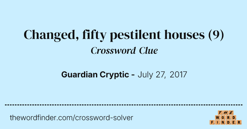 Changed, fifty pestilent houses crossword clue image