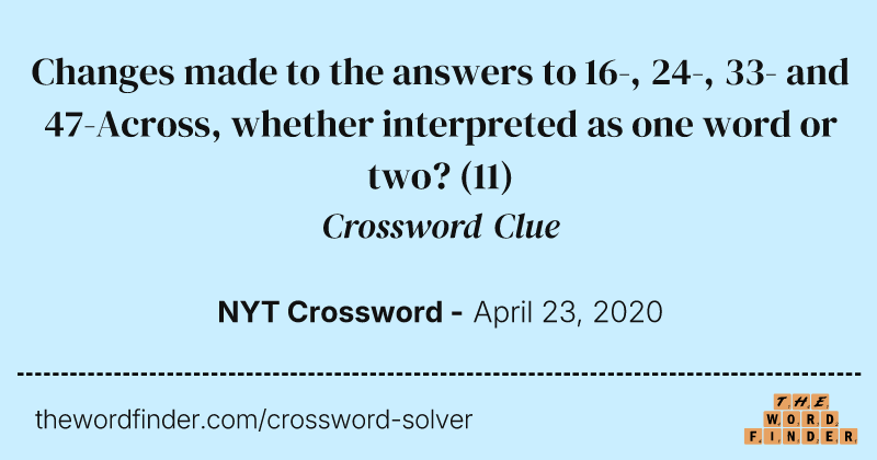 Changes made to the answers to 16-, 24-, 33- and 47-Across, whether interpreted as one word or two? crossword clue image