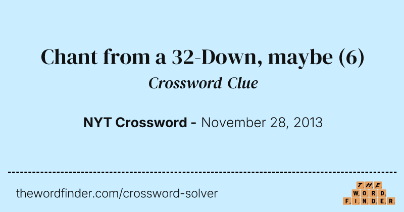 Chant from a 32-Down, maybe crossword clue image