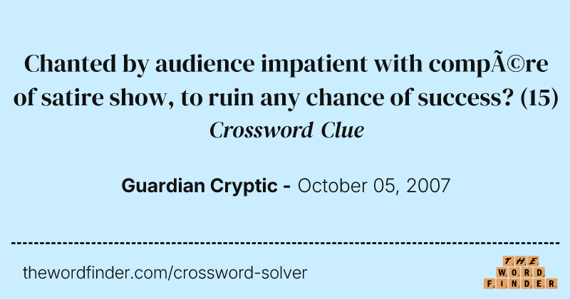 Chanted by audience impatient with compére of satire show, to ruin any chance of success? crossword clue image