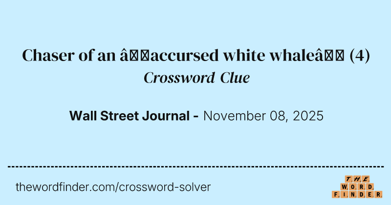 Chaser of an “accursed white whale” crossword clue image