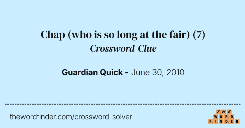 Chap (who is so long at the fair) crossword clue image