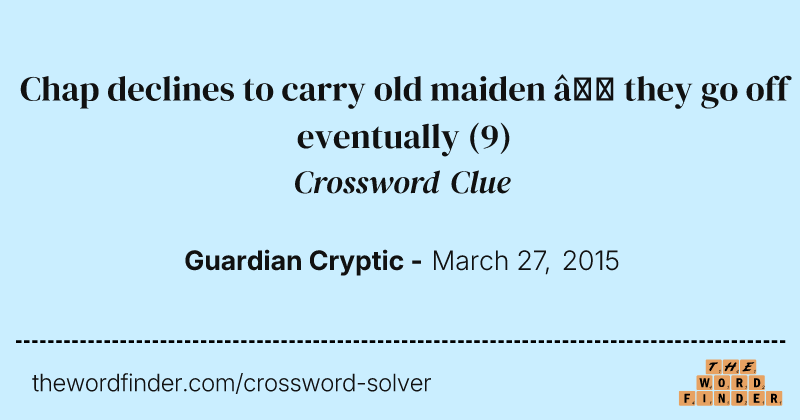 Chap declines to carry old maiden — they go off eventually crossword clue image