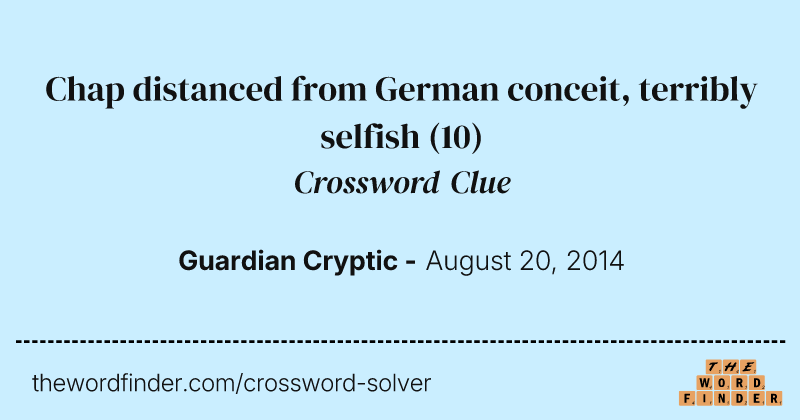 Chap distanced from German conceit, terribly selfish crossword clue image
