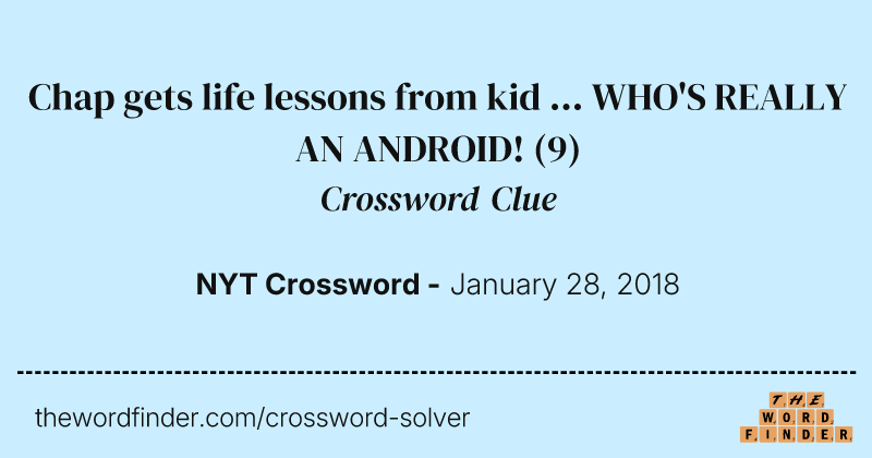 Chap gets life lessons from kid ... WHO'S REALLY AN ANDROID! crossword clue image