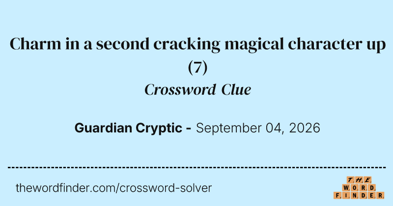 Charm in a second cracking magical character up crossword clue image