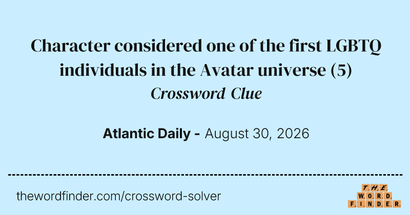 Character considered one of the first LGBTQ individuals in the Avatar universe crossword clue image