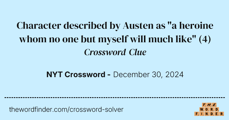 Character described by Austen as "a heroine whom no one but myself will much like" crossword clue image