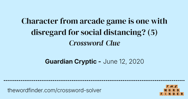 Character from arcade game is one with disregard for social distancing? crossword clue image