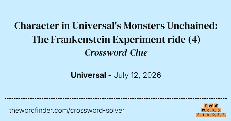 Character in Universal's Monsters Unchained: The Frankenstein Experiment ride crossword clue image