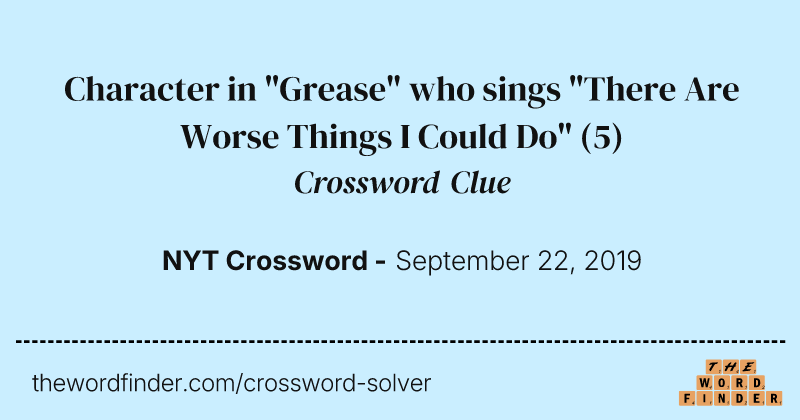 Character in "Grease" who sings "There Are Worse Things I Could Do" crossword clue image