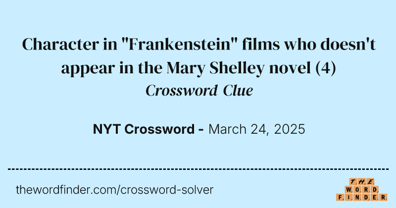 Character in "Frankenstein" films who doesn't appear in the Mary Shelley novel crossword clue image