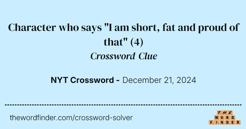 Character who says "I am short, fat and proud of that" crossword clue image