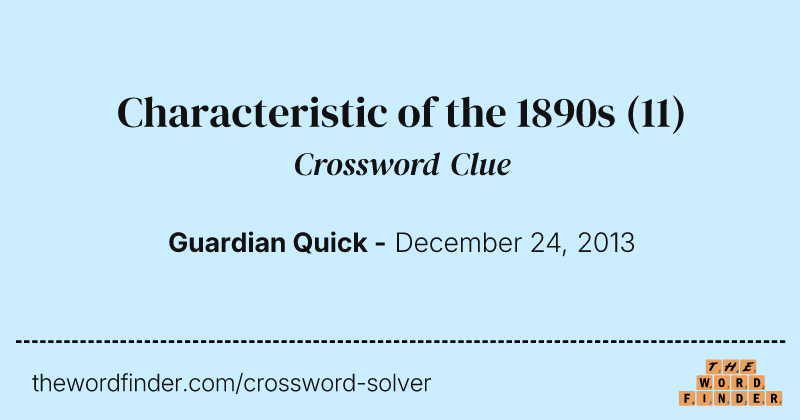 Characteristic of the 1890s crossword clue image