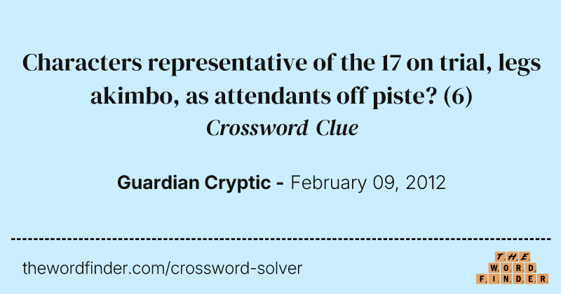 Characters representative of the 17 on trial, legs akimbo, as attendants off piste? crossword clue image