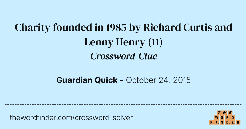 Charity founded in 1985 by Richard Curtis and Lenny Henry crossword clue image