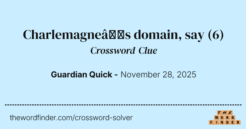 Charlemagne’s domain, say crossword clue image