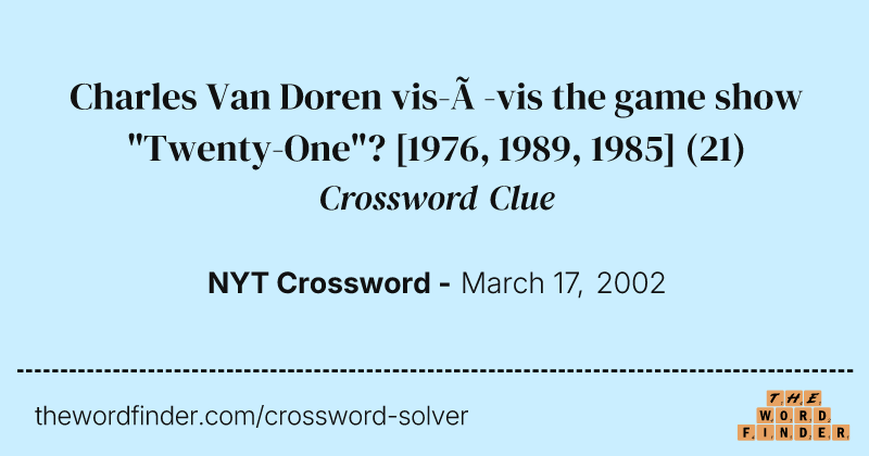 Charles Van Doren vis-à-vis the game show "Twenty-One"? [1976, 1989, 1985] crossword clue image