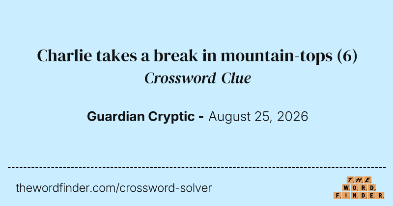 Charlie takes a break in mountain-tops crossword clue image