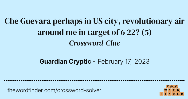 Che Guevara perhaps in US city, revolutionary air around me in target of 6 22? crossword clue image