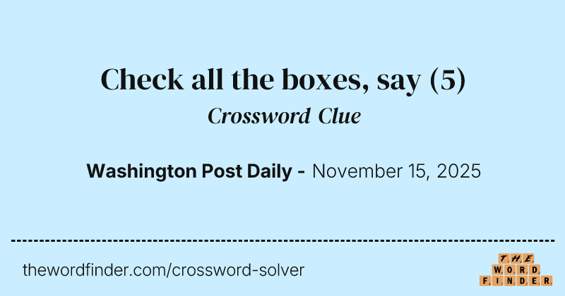 Check all the boxes, say crossword clue image