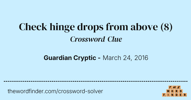 Check hinge drops from above crossword clue image