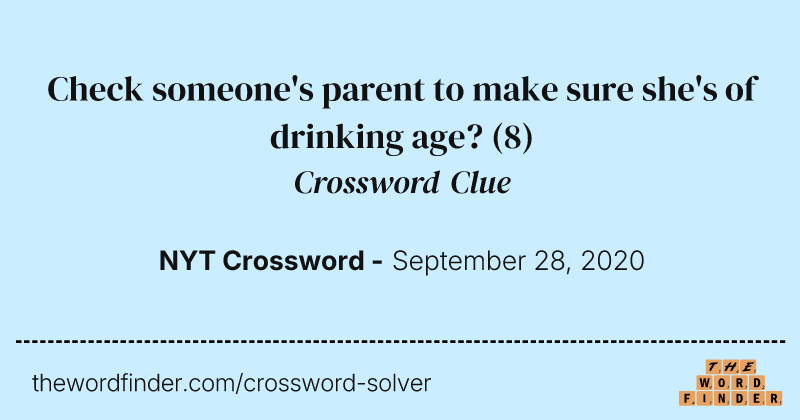 Check someone's parent to make sure she's of drinking age? crossword clue image