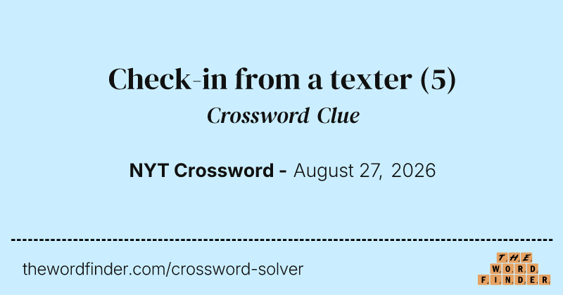 Check-in from a texter crossword clue image