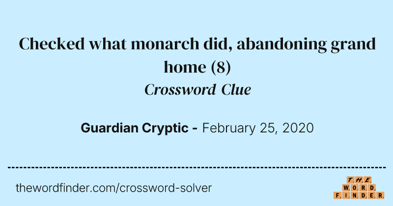 Checked what monarch did, abandoning grand home crossword clue image