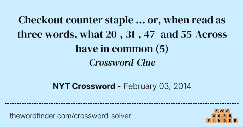 Checkout counter staple ... or, when read as three words, what 20-, 31-, 47- and 55-Across have in common crossword clue image