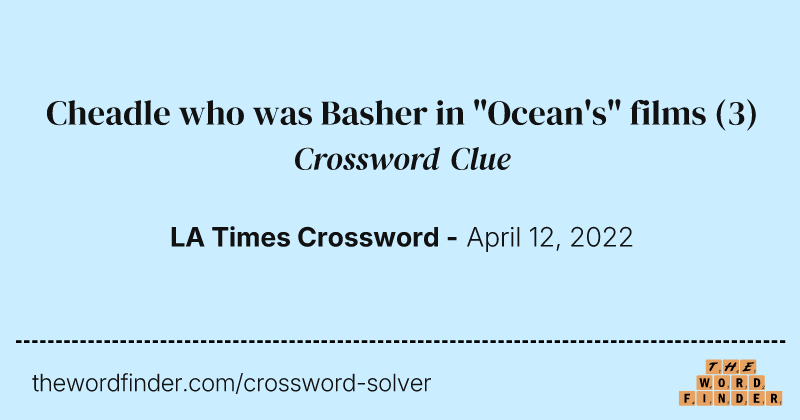 Cheadle who was Basher in "Ocean's" films crossword clue image