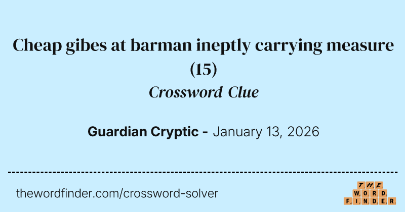 Cheap gibes at barman ineptly carrying measure crossword clue image