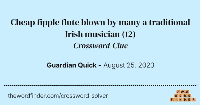 Cheap fipple flute blown by many a traditional Irish musician crossword clue image