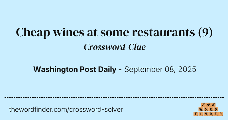 Cheap wines at some restaurants crossword clue image