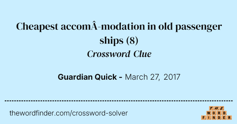 Cheapest accom­modation in old passenger ships crossword clue image