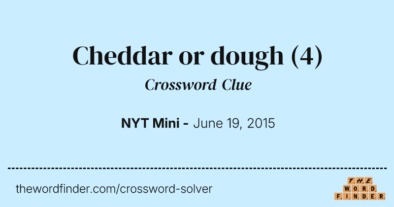 Cheddar or dough crossword clue image