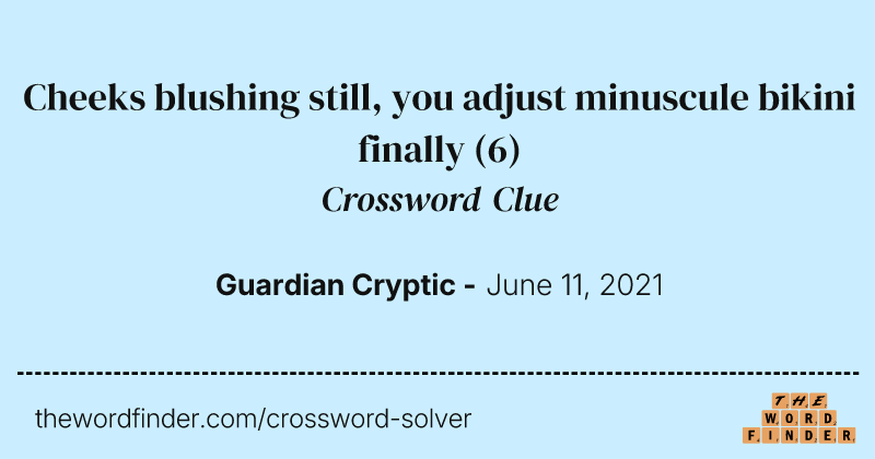 Cheeks blushing still, you adjust minuscule bikini finally crossword clue image