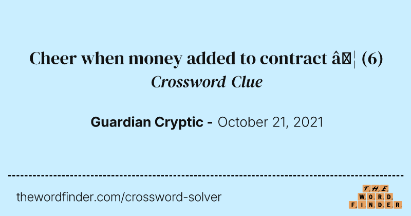 Cheer when money added to contract  … crossword clue image