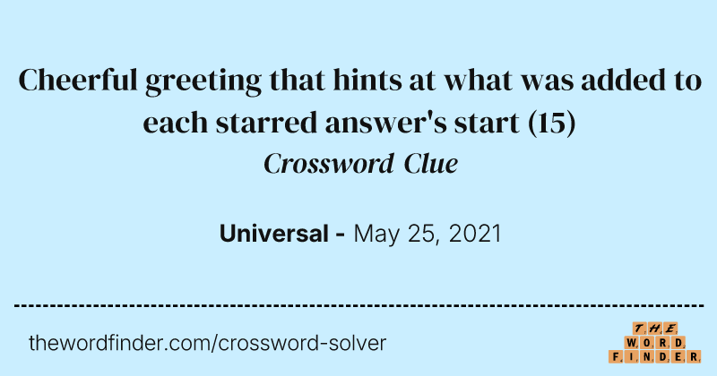 Cheerful greeting that hints at what was added to each starred answer's start crossword clue image