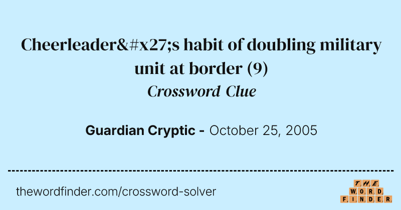 Cheerleader's habit of doubling military unit at border crossword clue image