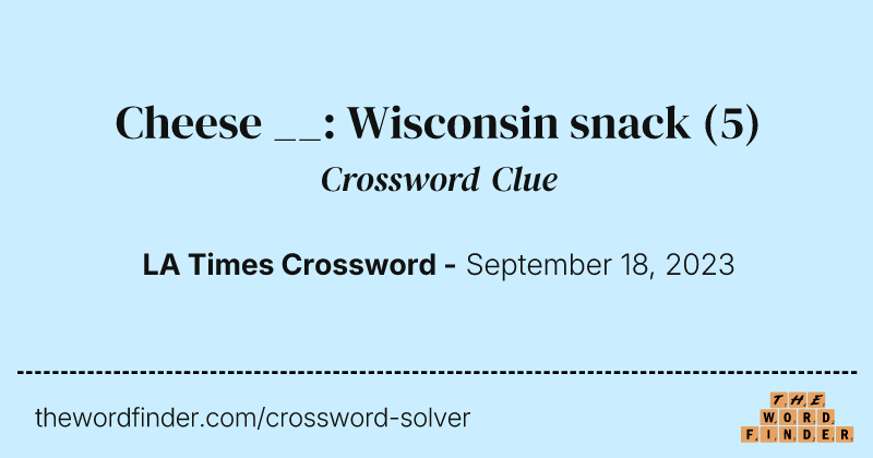 Cheese __: Wisconsin snack crossword clue image