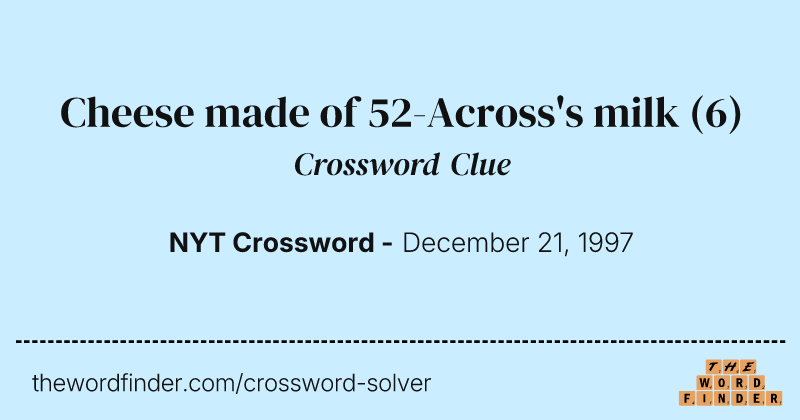 Cheese made of 52-Across's milk crossword clue image