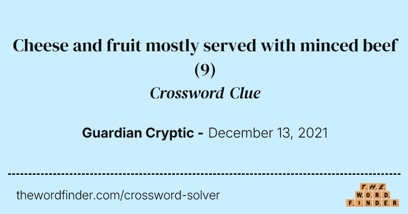 Cheese and fruit mostly served with minced beef crossword clue image