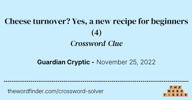 Cheese turnover? Yes, a new recipe for beginners crossword clue image