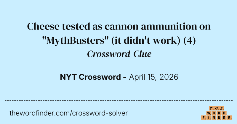 Cheese tested as cannon ammunition on "MythBusters" (it didn't work) crossword clue image