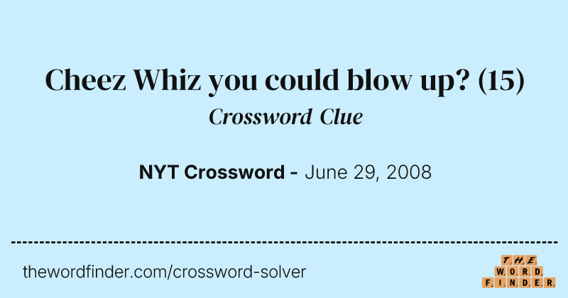 Cheez Whiz you could blow up? crossword clue image