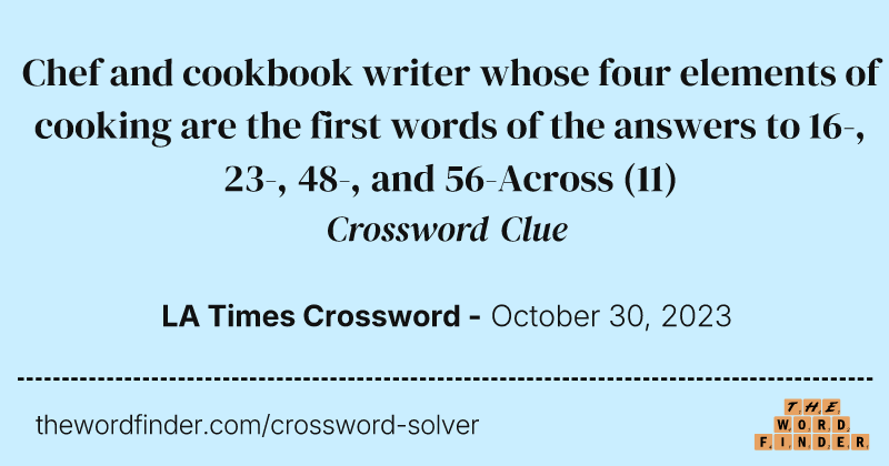 Chef and cookbook writer whose four elements of cooking are the first words of the answers to 16-, 23-, 48-, and 56-Across crossword clue image